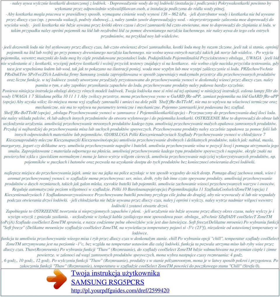 Aby kostkarka mogla pracowa w prawidlowy sposób, wymagane cinienie wody wynosi 138 ~ 862 kpa. jeli dystrybutor wody i kostkarka nie bd uywane przez dluszy czas (np. z powodu wakacji, podróy slubowej.