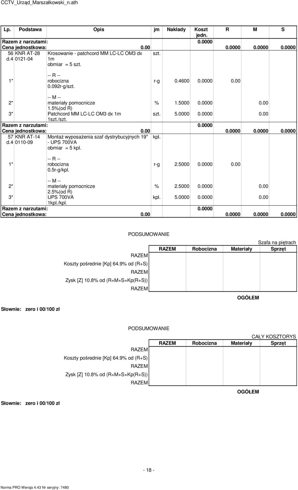 5%(od R) 3* UPS 700VA 5.0000 0.0000 0.00 1/ Słownie: zero i 00/100 zł PODSUMOWANIE Koszty pośrednie [Kp] 64.9% od (R+S) Zysk [Z] 10.