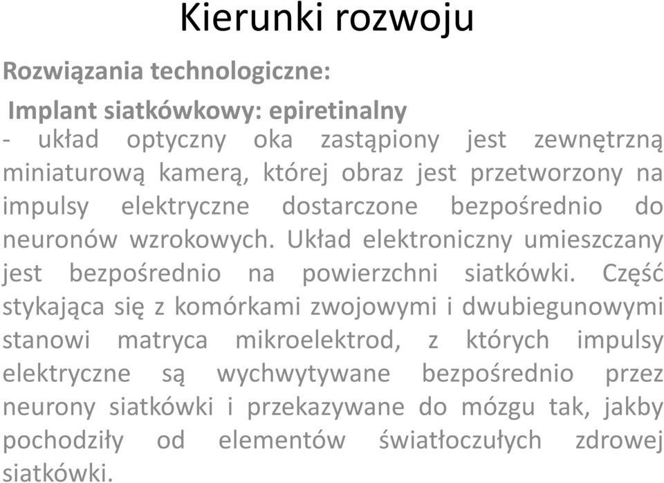 Układ elektroniczny umieszczany jest bezpośrednio na powierzchni siatkówki.