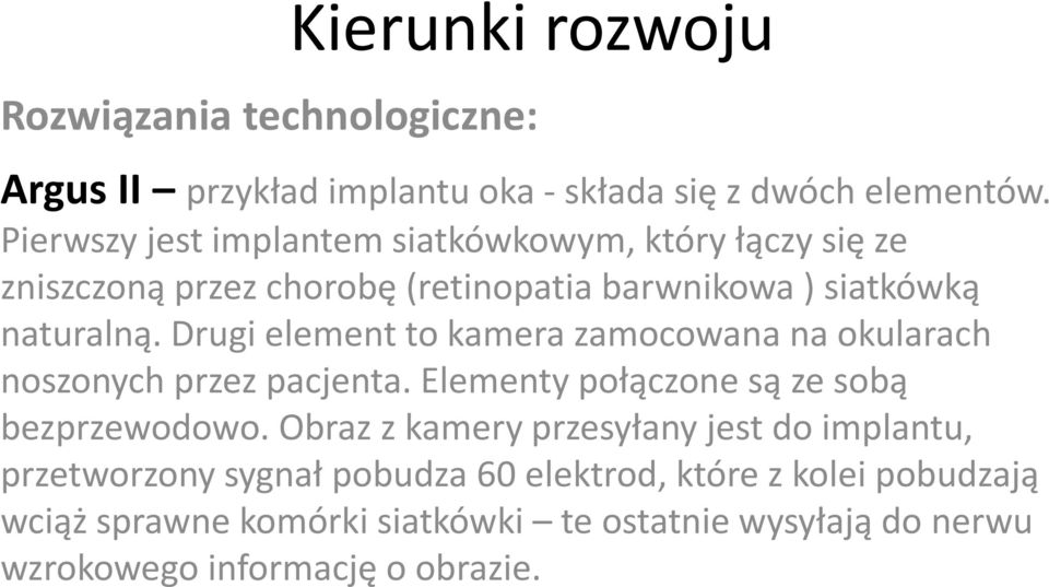 Drugi element to kamera zamocowana na okularach noszonych przez pacjenta. Elementy połączone są ze sobą bezprzewodowo.