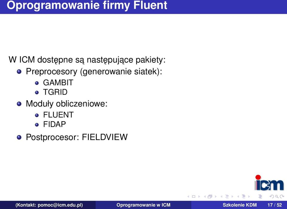 Moduły obliczeniowe: FLUENT FIDAP Postprocesor: FIELDVIEW