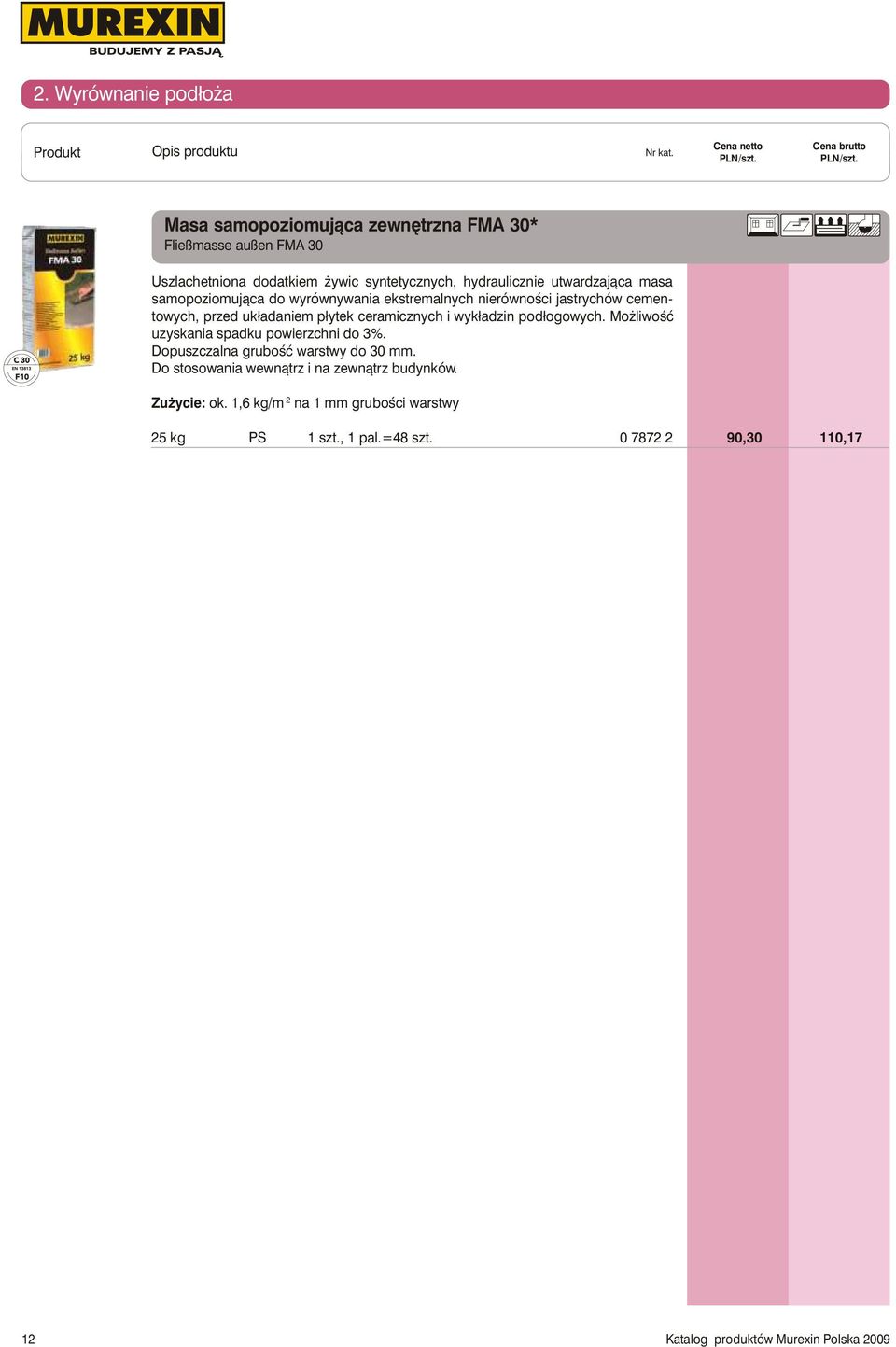 p³ytek ceramicznych i wyk³adzin pod³ogowych. Mo liwoœæ uzyskania spadku powierzchni do 3%. Dopuszczalna gruboœæ warstwy do 30 mm.