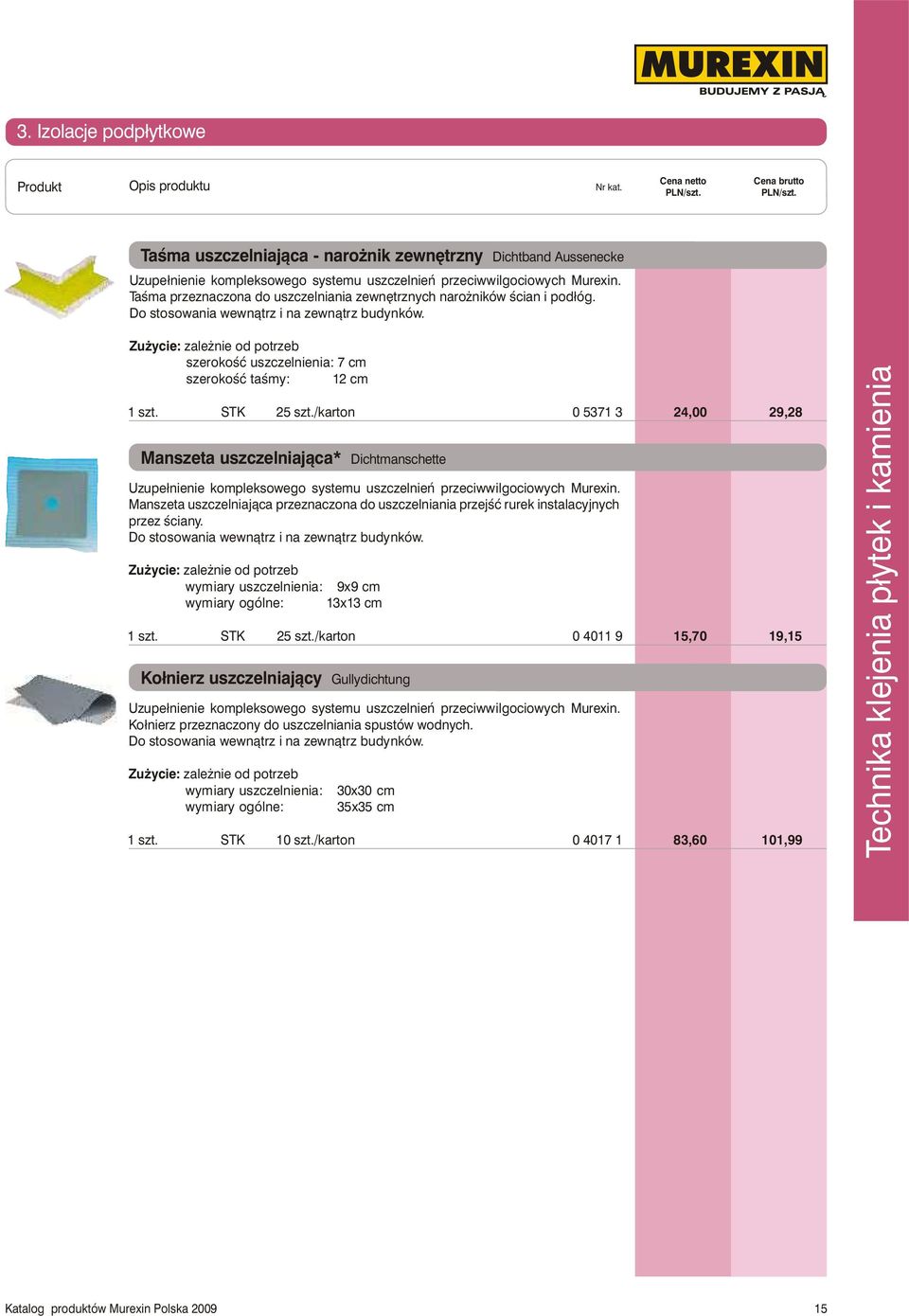 /karton 0 5371 3 24,00 29,28 Manszeta uszczelniaj¹ca* Dichtmanschette Uzupe³nienie kompleksowego systemu uszczelnieñ przeciwwilgociowych Murexin.