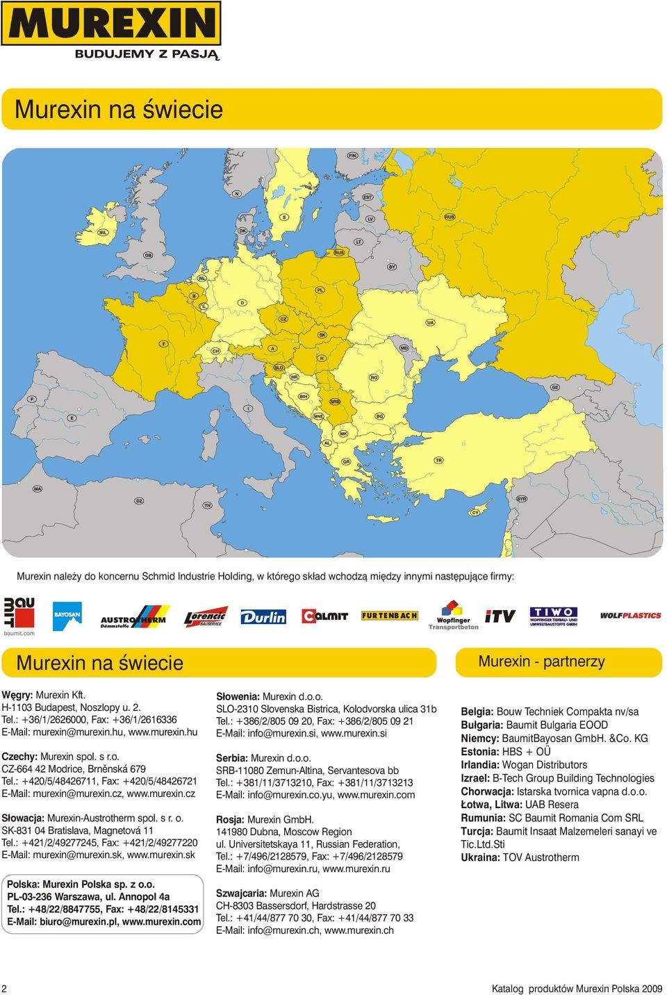 : +386/2/805 09 20, Fax: +386/2/805 09 21 E-Mail: info@murexin.si, www.murexin.si Czechy: Murexin spol. s r.o. CZ-664 42 Modrice, Brnìnská 679 Tel.