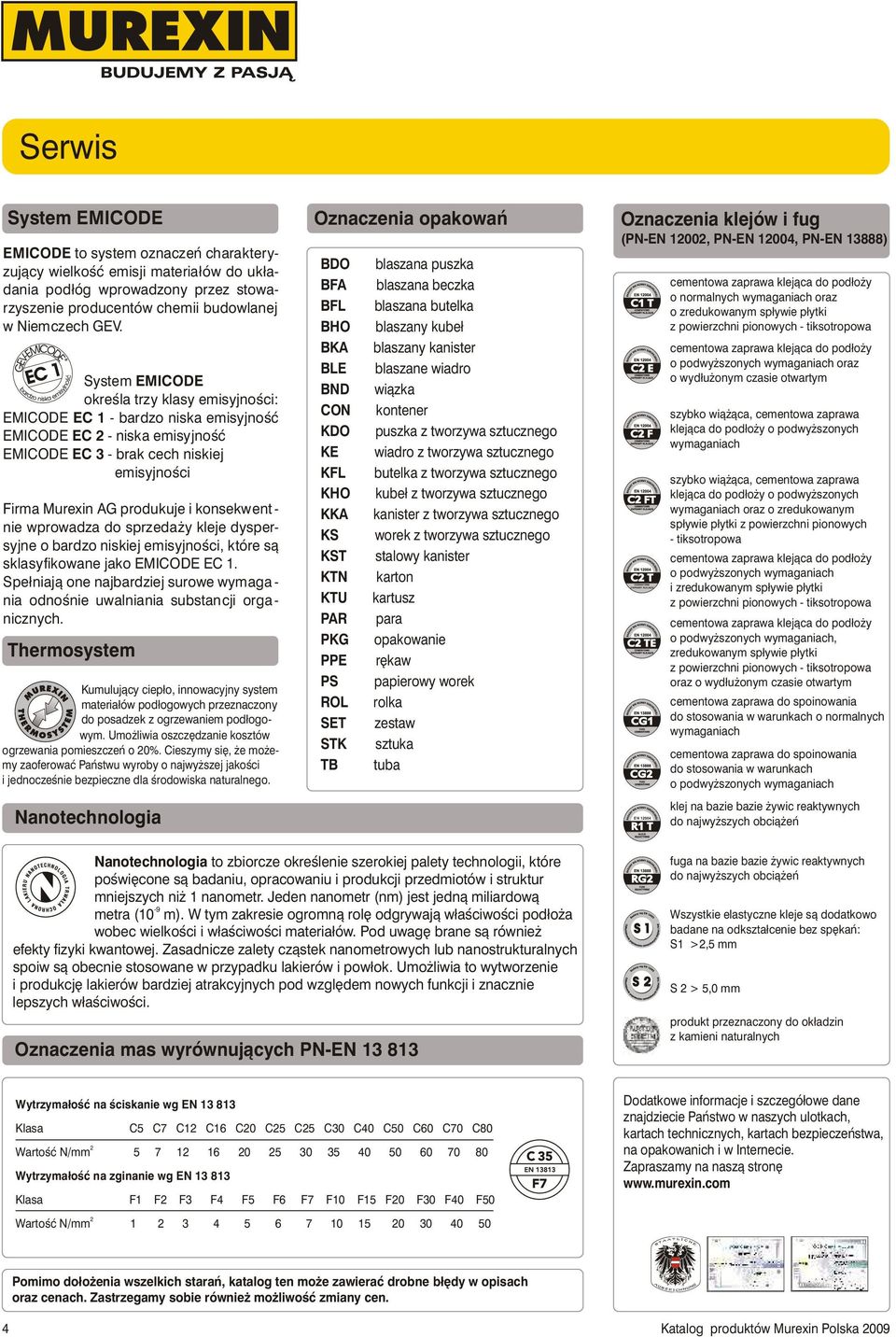 konsekwent - nie wprowadza do sprzeda y kleje dyspersyjne o bardzo niskiej emisyjnoœci, które s¹ sklasyfikowane jako EMICODE EC 1.