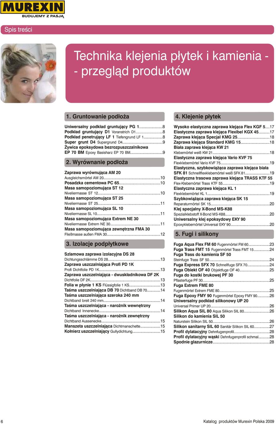 Wyrównanie pod³o a Zaprawa wyrównuj¹ca AM 20 Ausgleichsmörtel AM 20...10 Posadzka cementowa PC 65...10 Masa samopoziomuj¹ca ST 12 Niveliermasse ST 12...10 Masa samopoziomuj¹ca ST 25 Niveliermasse ST 25.