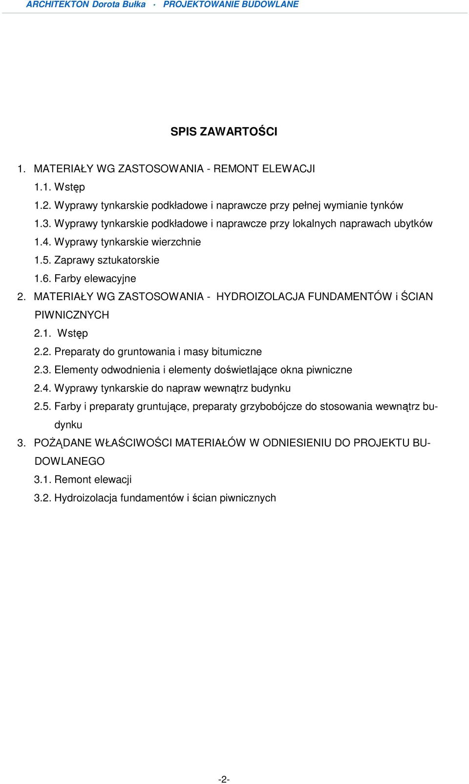 MATERIAŁY WG ZASTOSOWANIA - HYDROIZOLACJA FUNDAMENTÓW i ŚCIAN PIWNICZNYCH 2.1. Wstęp 2.2. Preparaty do gruntowania i masy bitumiczne 2.3.