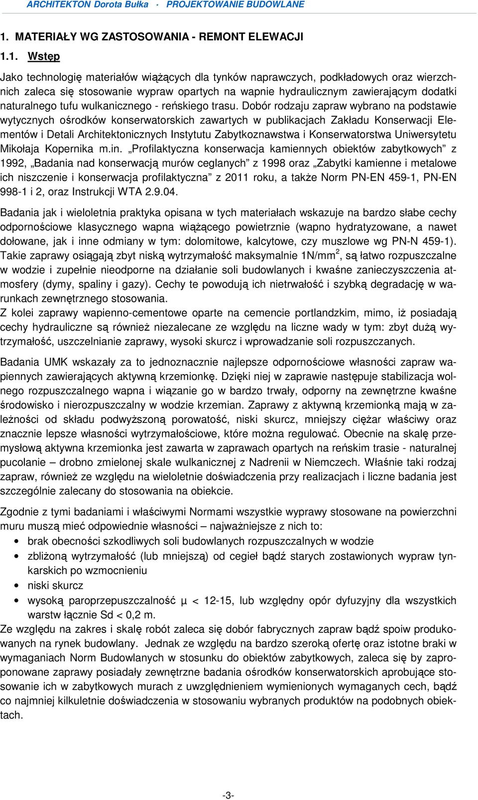 Dobór rodzaju zapraw wybrano na podstawie wytycznych ośrodków konserwatorskich zawartych w publikacjach Zakładu Konserwacji Elementów i Detali Architektonicznych Instytutu Zabytkoznawstwa i
