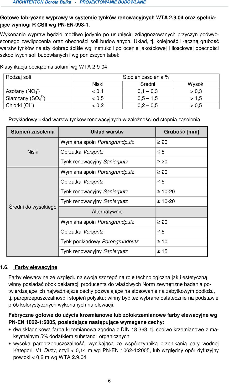 kolejność i łączną grubość warstw tynków naleŝy dobrać ściśle wg Instrukcji po ocenie jakościowej i ilościowej obecności szkodliwych soli budowlanych i wg poniŝszych tabel: Klasyfikacja obciąŝenia
