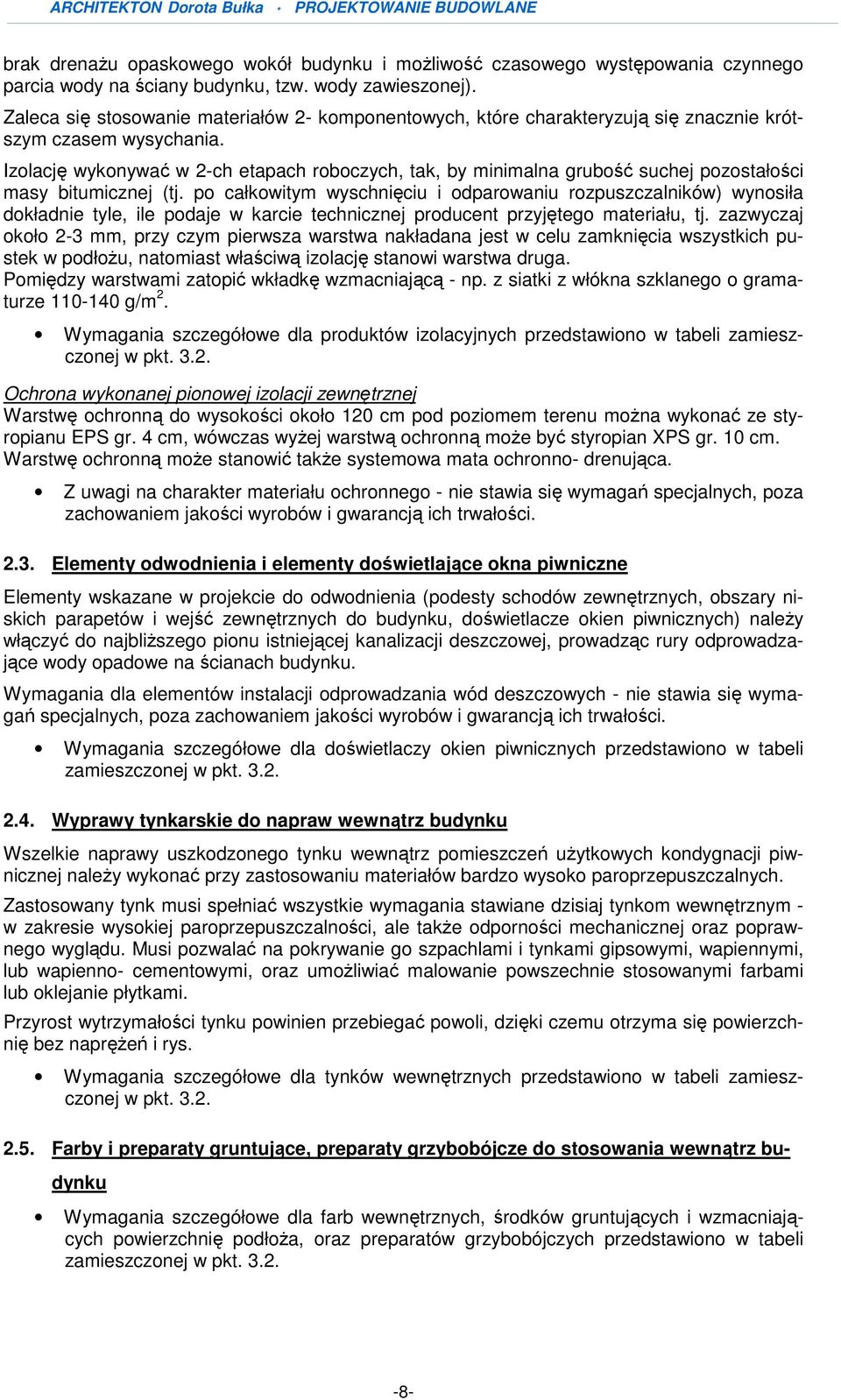 Izolację wykonywać w 2-ch etapach roboczych, tak, by minimalna grubość suchej pozostałości masy bitumicznej (tj.