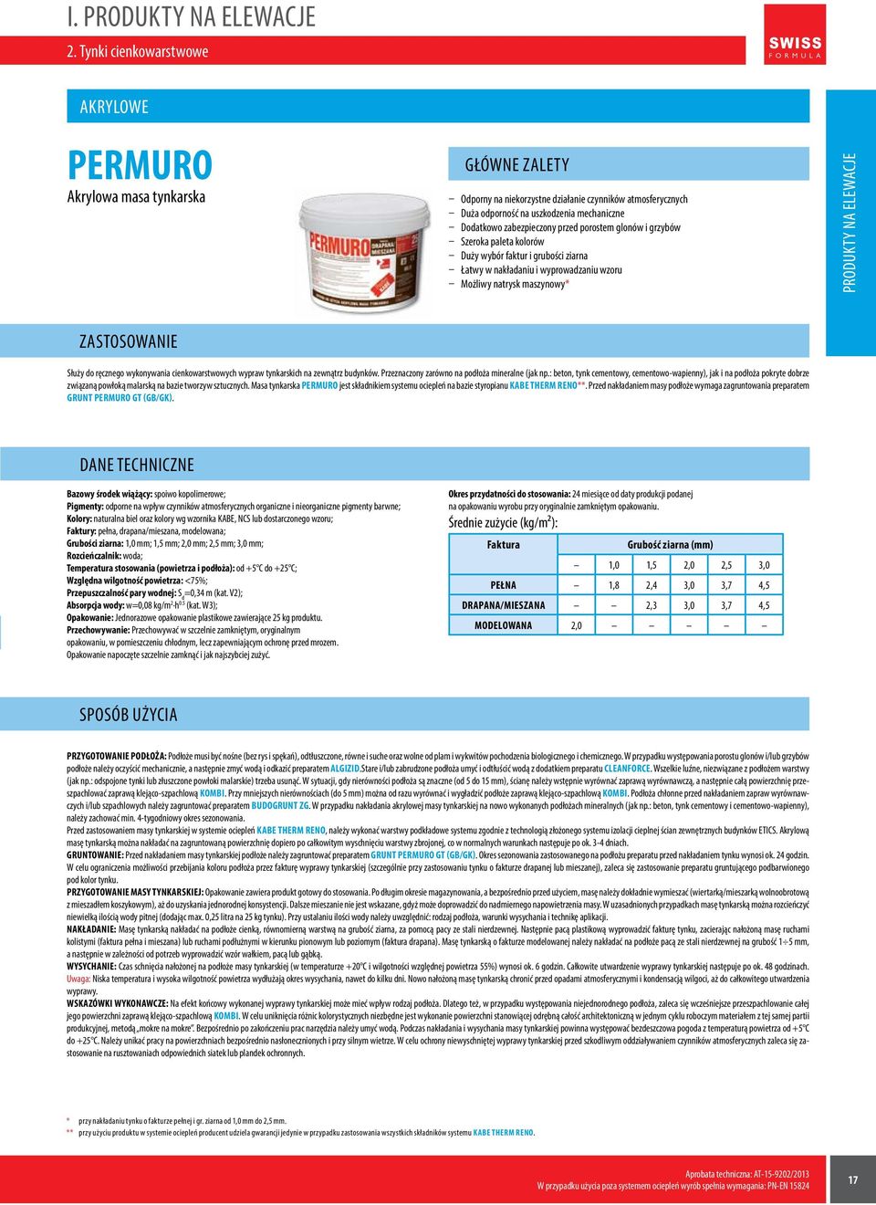 Masa tynkarska PERMURO jest składnikiem systemu ociepleń na bazie styropianu KABE THERM RENO**. Przed nakładaniem masy podłoże wymaga zagruntowania preparatem GRUNT PERMURO GT (GB/GK).