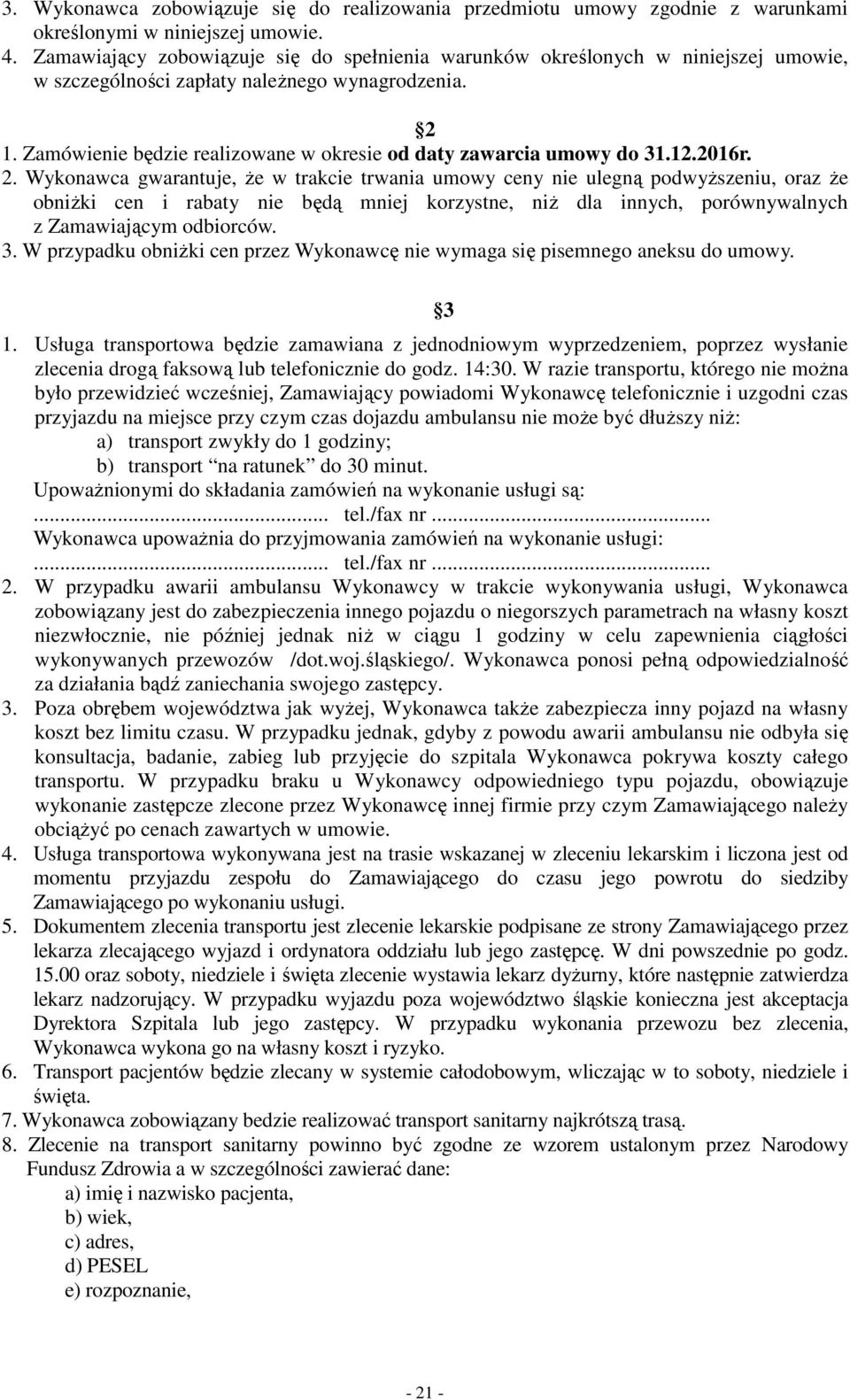 Zamówienie będzie realizowane w okresie od daty zawarcia umowy do 31.12.2016r. 2.