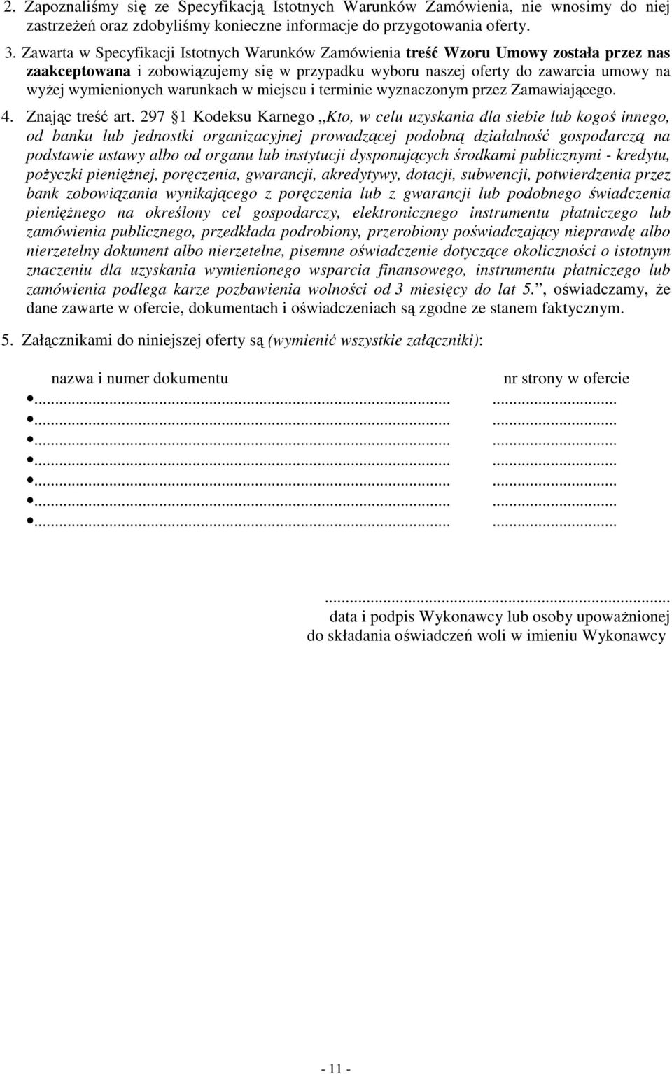 warunkach w miejscu i terminie wyznaczonym przez Zamawiającego. 4. Znając treść art.