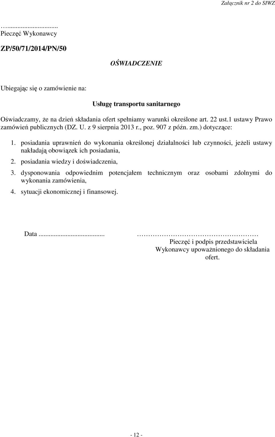 określone art. 22 ust.1 ustawy Prawo zamówień publicznych (DZ. U. z 9 sierpnia 2013 r., poz. 907 z późn. zm.) dotyczące: 1.