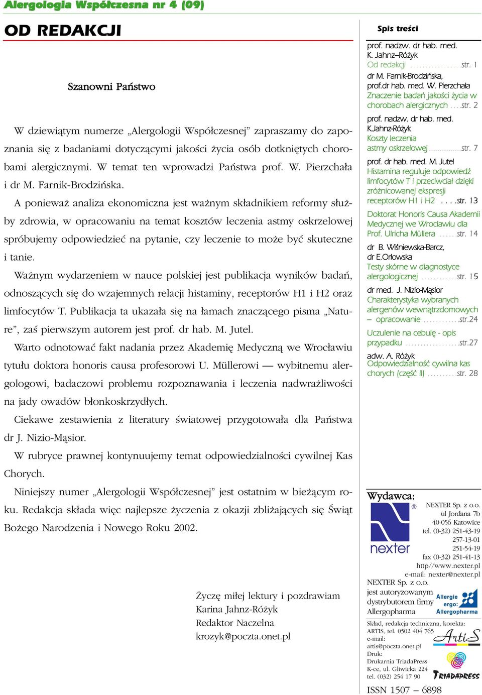 A ponieważ analiza ekonomiczna jest ważnym składnikiem reformy służby zdrowia, w opracowaniu na temat kosztów leczenia astmy oskrzelowej spróbujemy odpowiedzieć na pytanie, czy leczenie to może być