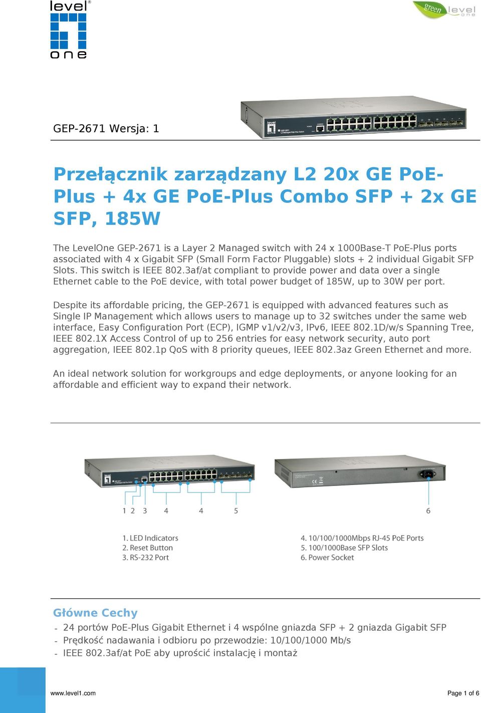 3af/at compliant to provide power and data over a single Ethernet cable to the PoE device, with total power budget of 185W, up to 30W per port.
