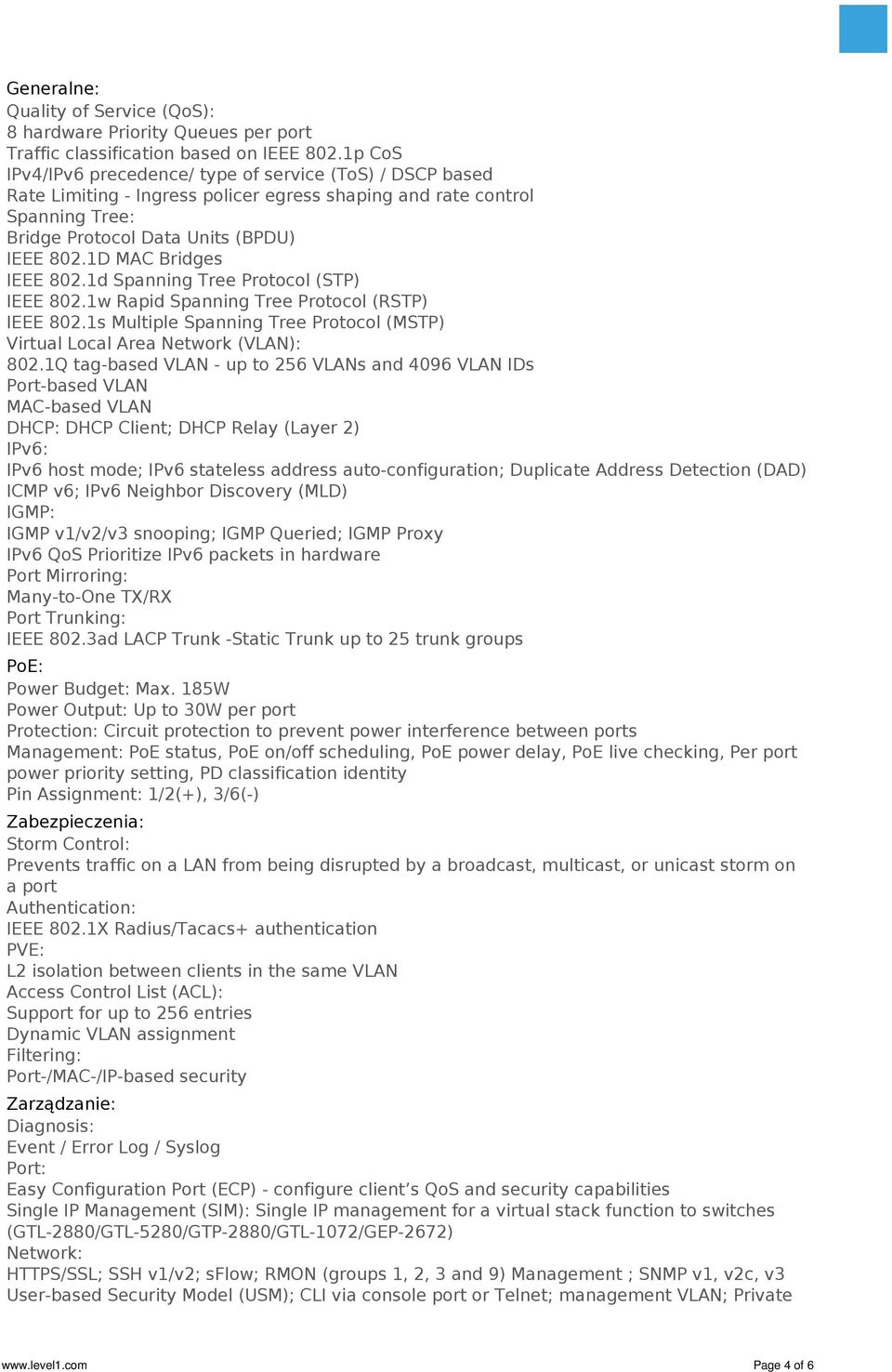 1D MAC Bridges IEEE 802.1d Spanning Tree Protocol (STP) IEEE 802.1w Rapid Spanning Tree Protocol (RSTP) IEEE 802.1s Multiple Spanning Tree Protocol (MSTP) Virtual Local Area Network (VLAN): 802.