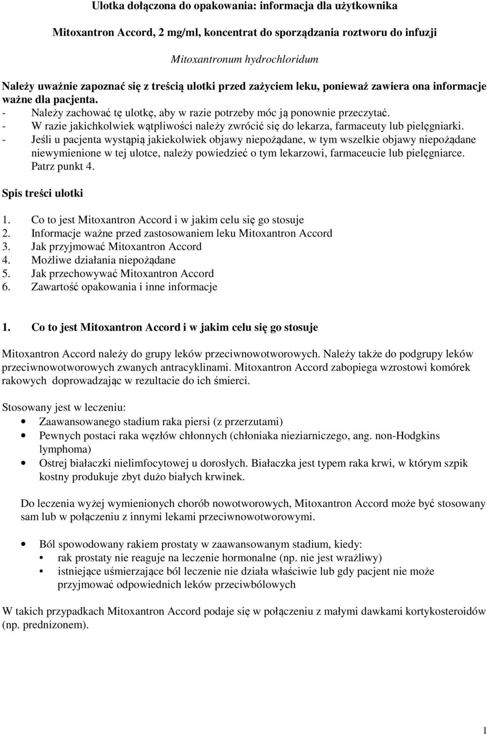 - W razie jakichkolwiek wątpliwości należy zwrócić się do lekarza, farmaceuty lub pielęgniarki.