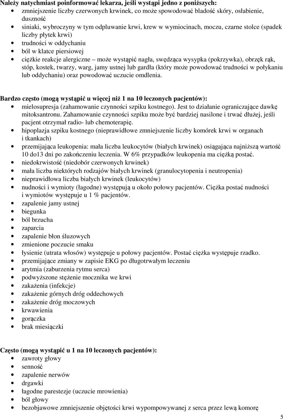 (pokrzywka), obrzęk rąk, stóp, kostek, twarzy, warg, jamy ustnej lub gardła (który może powodować trudności w połykaniu lub oddychaniu) oraz powodować uczucie omdlenia.