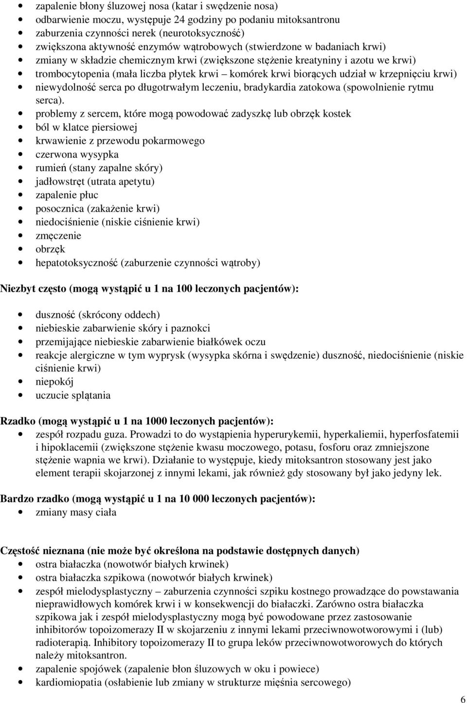 krzepnięciu krwi) niewydolność serca po długotrwałym leczeniu, bradykardia zatokowa (spowolnienie rytmu serca).