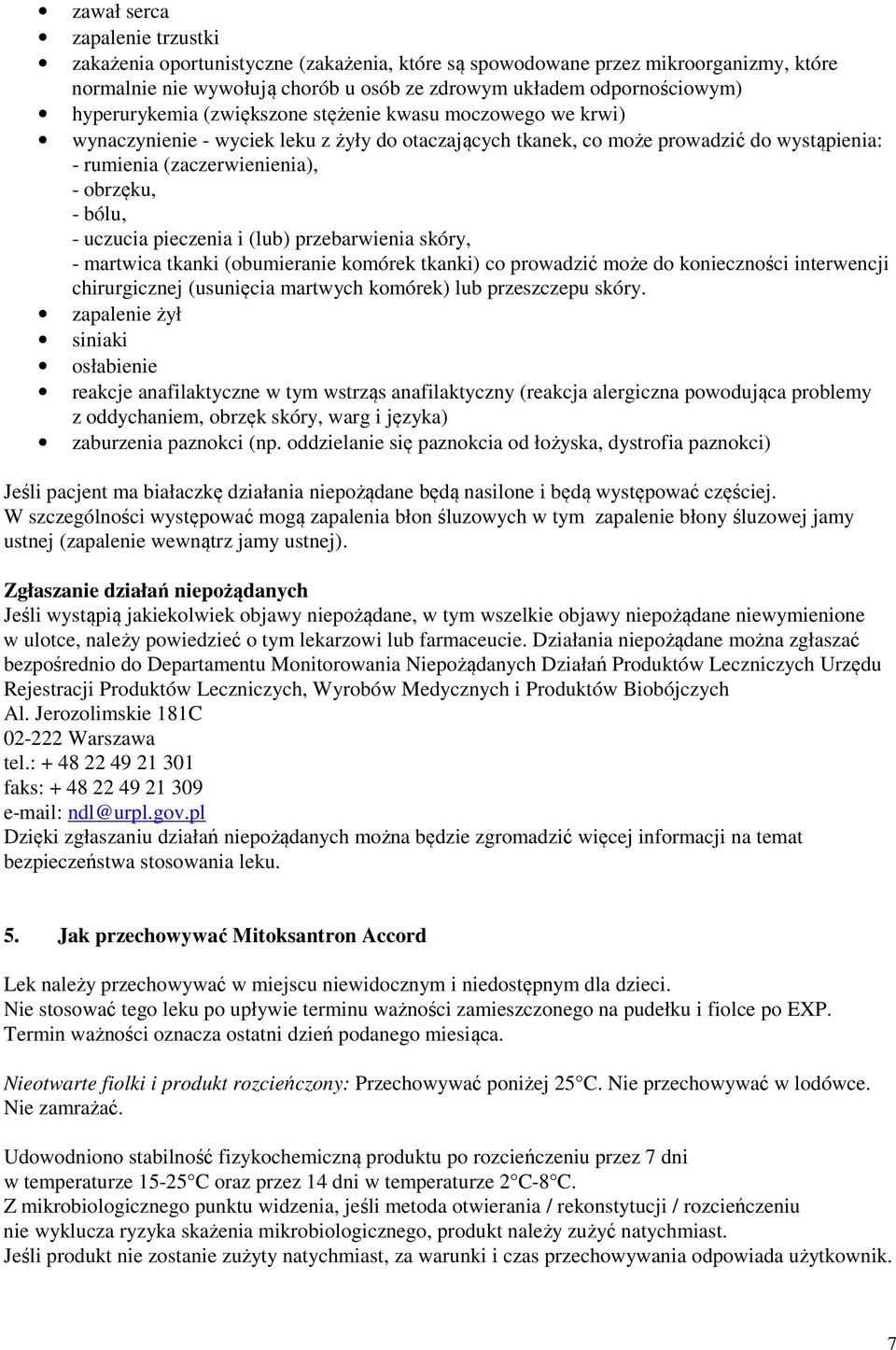 bólu, - uczucia pieczenia i (lub) przebarwienia skóry, - martwica tkanki (obumieranie komórek tkanki) co prowadzić może do konieczności interwencji chirurgicznej (usunięcia martwych komórek) lub