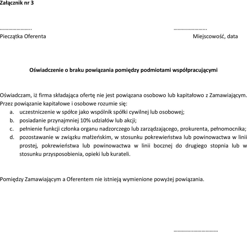 Przez powiązanie kapitałowe i osobowe rozumie się: a. uczestniczenie w spółce jako wspólnik spółki cywilnej lub osobowej; b. posiadanie przynajmniej 10% udziałów lub akcji; c.