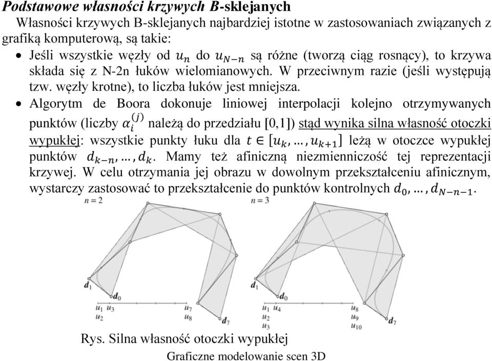 Algorytm de Boora dokonuje liniowej interpolacji kolejno otrzymywanych punktów (liczby α i (j) należą do przedziału [0,1]) stąd wynika silna własność otoczki wypukłej: wszystkie punkty łuku dla t [u