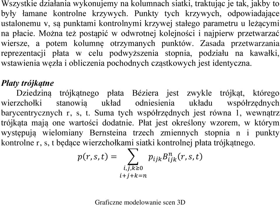 Można też postąpić w odwrotnej kolejności i najpierw przetwarzać wiersze, a potem kolumnę otrzymanych punktów.