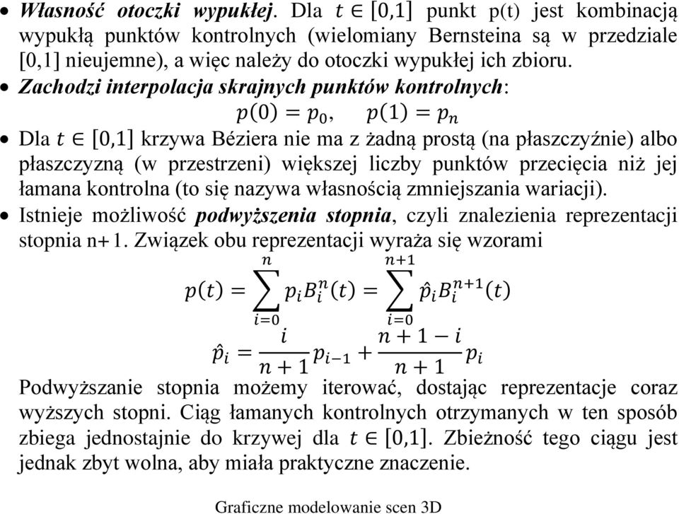 przecięcia niż jej łamana kontrolna (to się nazywa własnością zmniejszania wariacji). Istnieje możliwość podwyższenia stopnia, czyli znalezienia reprezentacji stopnia n+1.