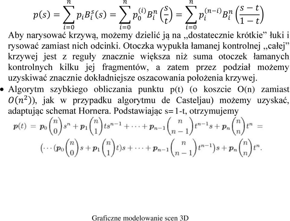 Otoczka wypukła łamanej kontrolnej,,całej krzywej jest z reguły znacznie większa niż suma otoczek łamanych kontrolnych kilku jej fragmentów, a zatem przez