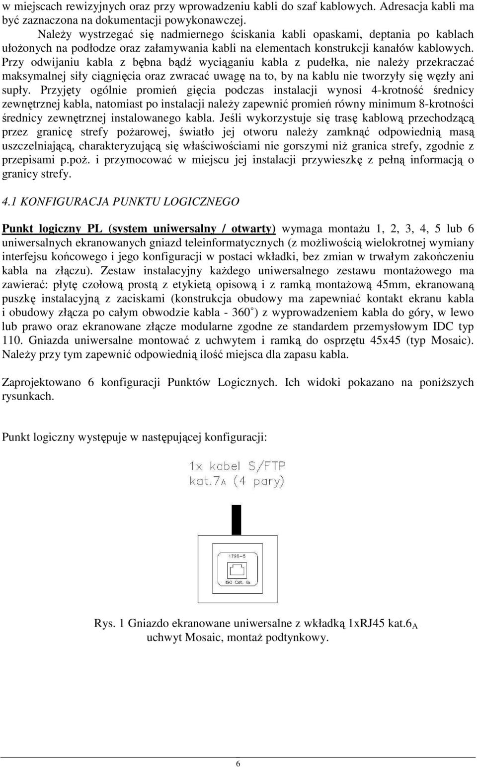 Przy dwijaniu kabla z bębna bądź wyciąganiu kabla z pudełka, nie należy przekraczać maksymalnej siły ciągnięcia raz zwracać uwagę na t, by na kablu nie twrzyły się węzły ani supły.