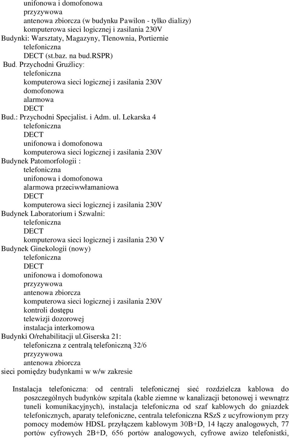 Lekarska 4 telefoniczna DECT unifonowa i domofonowa komputerowa sieci logicznej i zasilania 230V Budynek Patomorfologii : telefoniczna unifonowa i domofonowa alarmowa przeciwwłamaniowa DECT