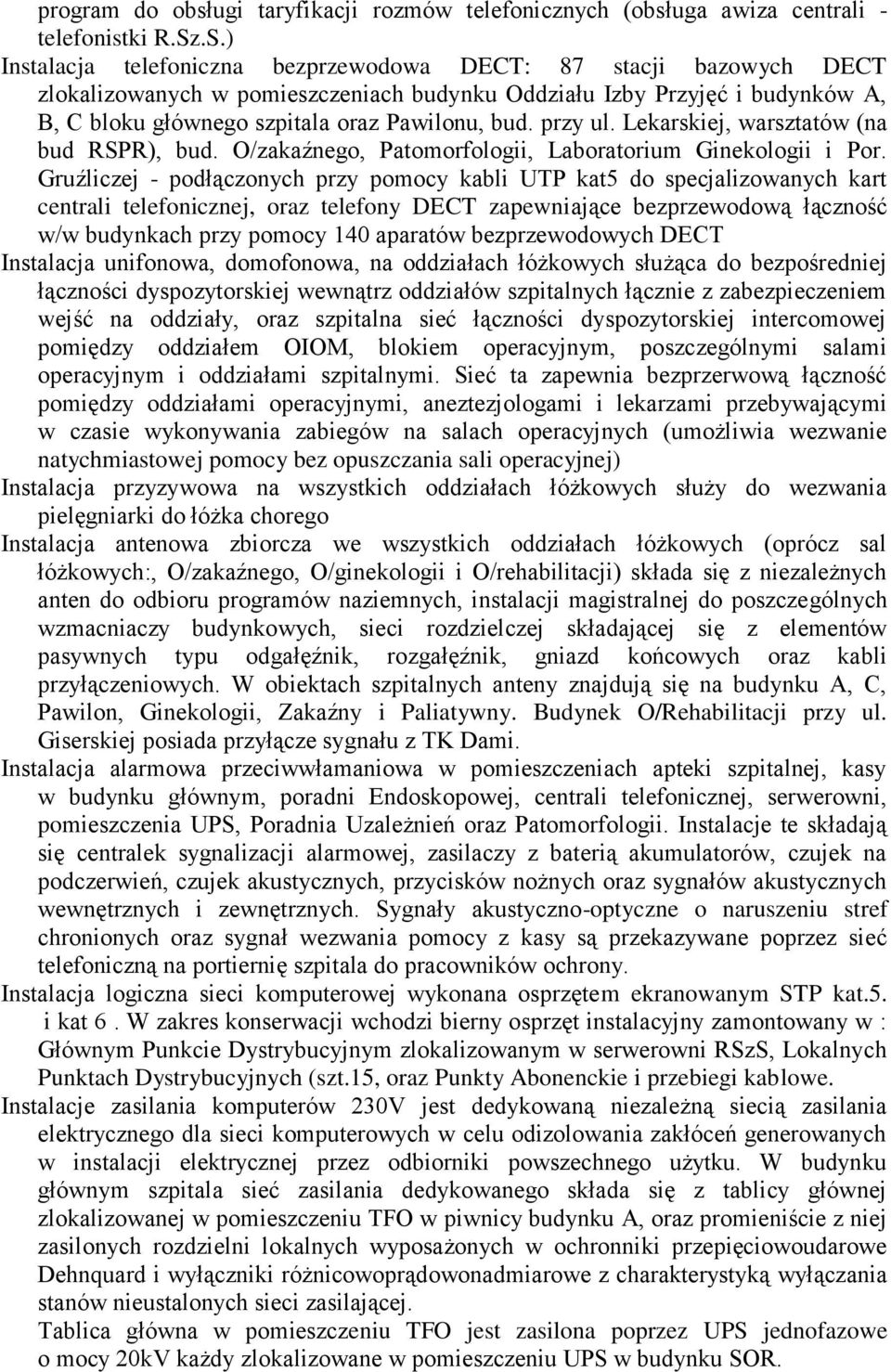 przy ul. Lekarskiej, warsztatów (na bud RSPR), bud. O/zakaźnego, Patomorfologii, Laboratorium Ginekologii i Por.