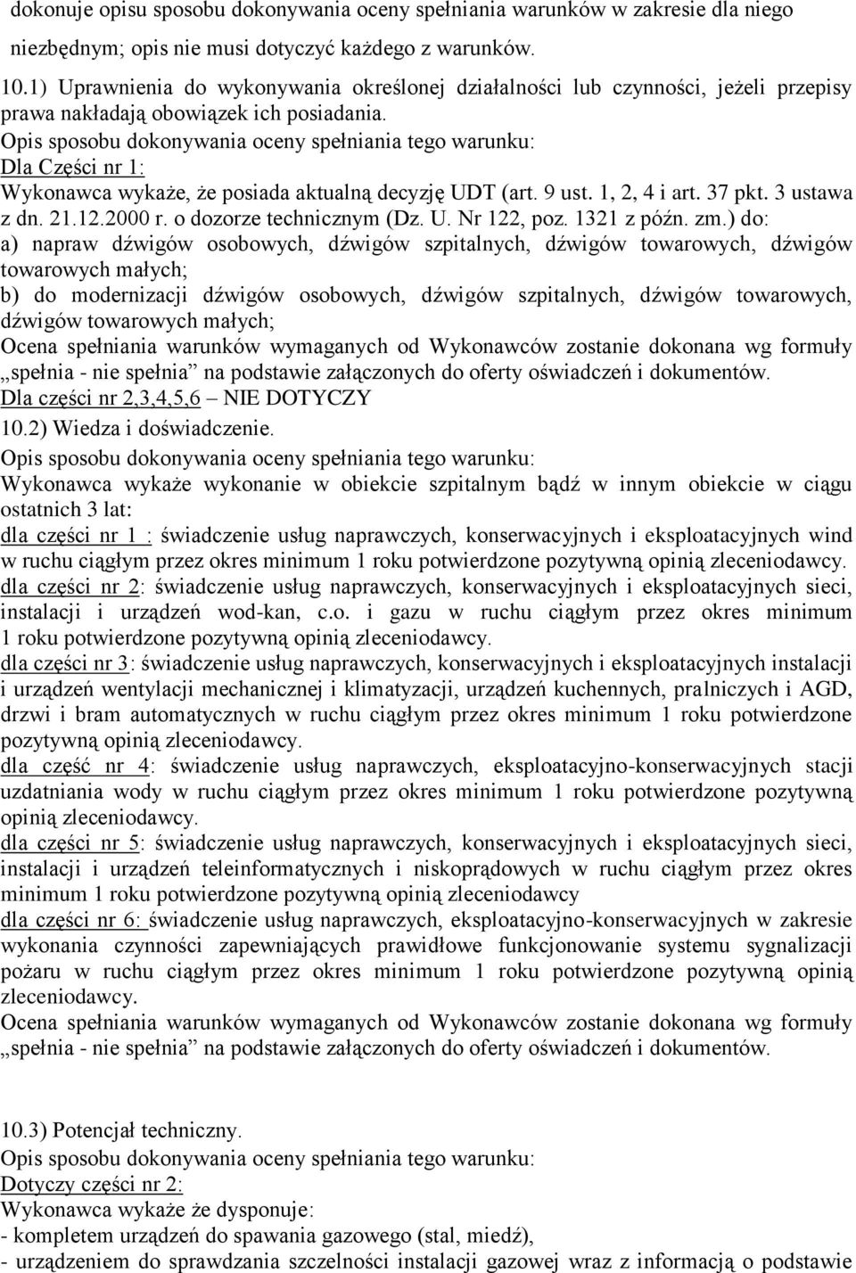 Opis sposobu dokonywania oceny spełniania tego warunku: Dla Części nr 1: Wykonawca wykaże, że posiada aktualną decyzję UDT (art. 9 ust. 1, 2, 4 i art. 37 pkt. 3 ustawa z dn. 21.12.2000 r.