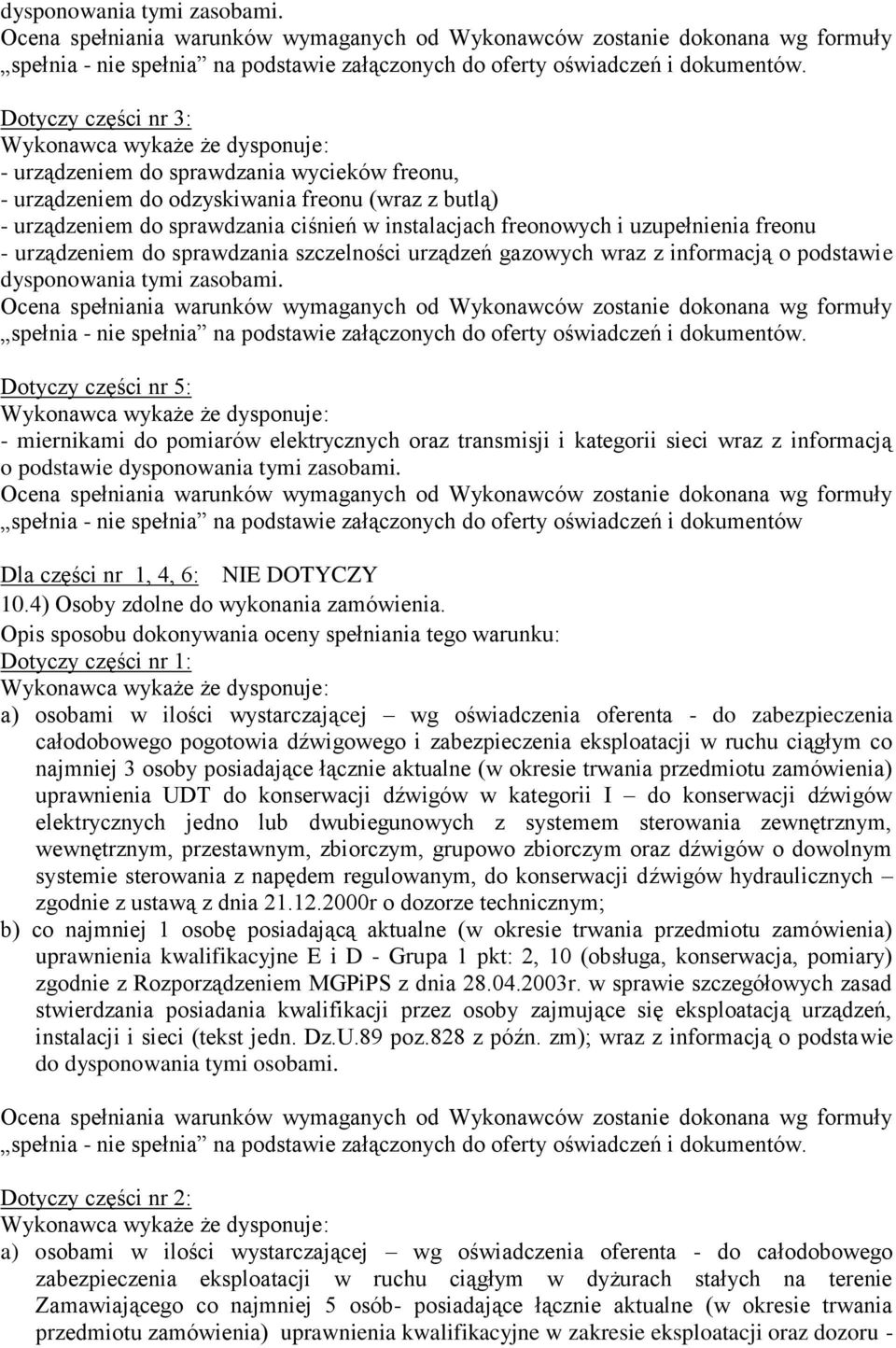 instalacjach freonowych i uzupełnienia freonu - urządzeniem do sprawdzania szczelności urządzeń gazowych wraz z informacją o podstawie  Dotyczy części nr 5: Wykonawca wykaże że dysponuje: -