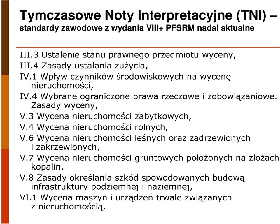 3 Wycena nieruchomości zabytkowych, V.4 Wycena nieruchomości rolnych, V.6 Wycena nieruchomości leśnych oraz zadrzewionych i zakrzewionych, V.