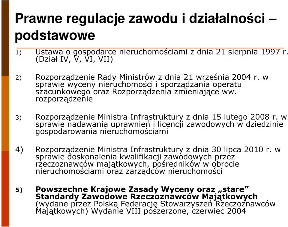 w sprawie nadawania uprawnieńi licencji zawodowych w dziedzinie gospodarowania nieruchomościami 4) Rozporządzenie Ministra Infrastruktury z dnia 30 lipca 2010 r.