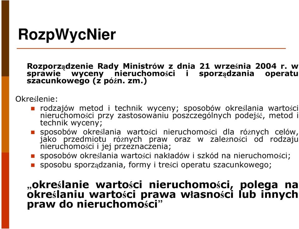 określania wartości nieruchomości dla różnych celów, jako przedmiotu różnych praw oraz w zależności od rodzaju nieruchomości i jej przeznaczenia; sposobów określania