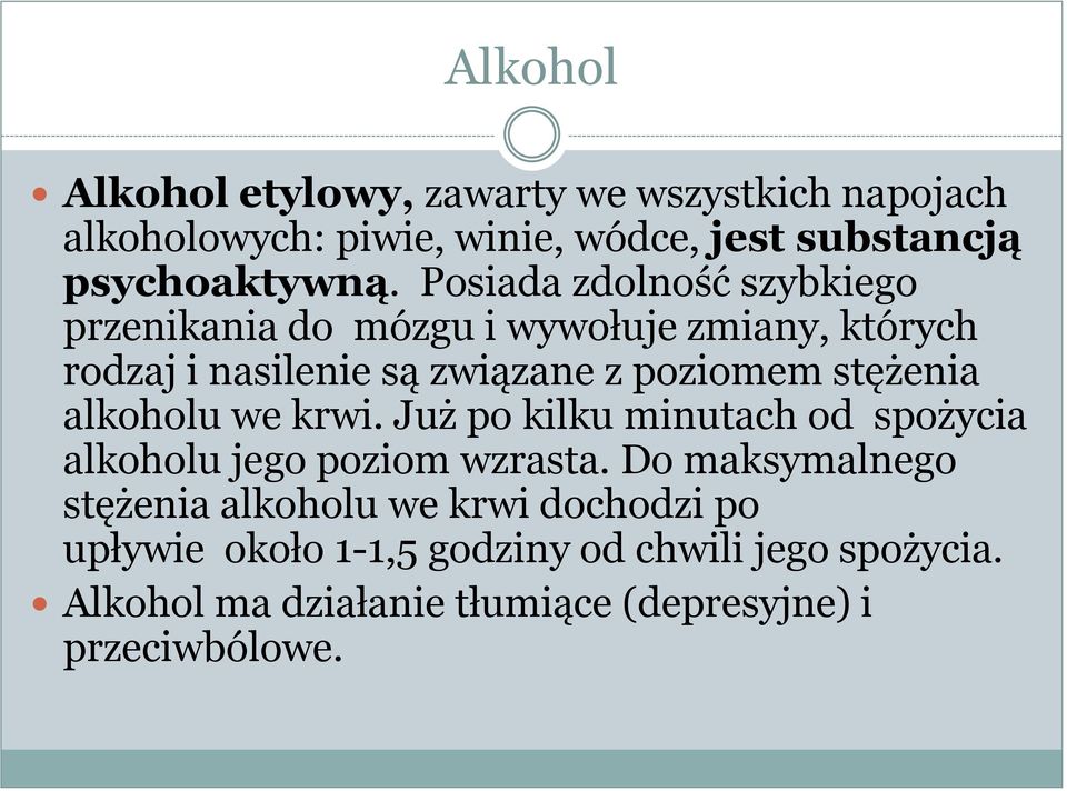 stężenia alkoholu we krwi. Już po kilku minutach od spożycia alkoholu jego poziom wzrasta.