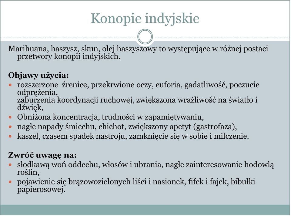 dźwięk, Obniżona koncentracja, trudności w zapamiętywaniu, nagłe napady śmiechu, chichot, zwiększony apetyt (gastrofaza), kaszel, czasem spadek nastroju, zamknięcie