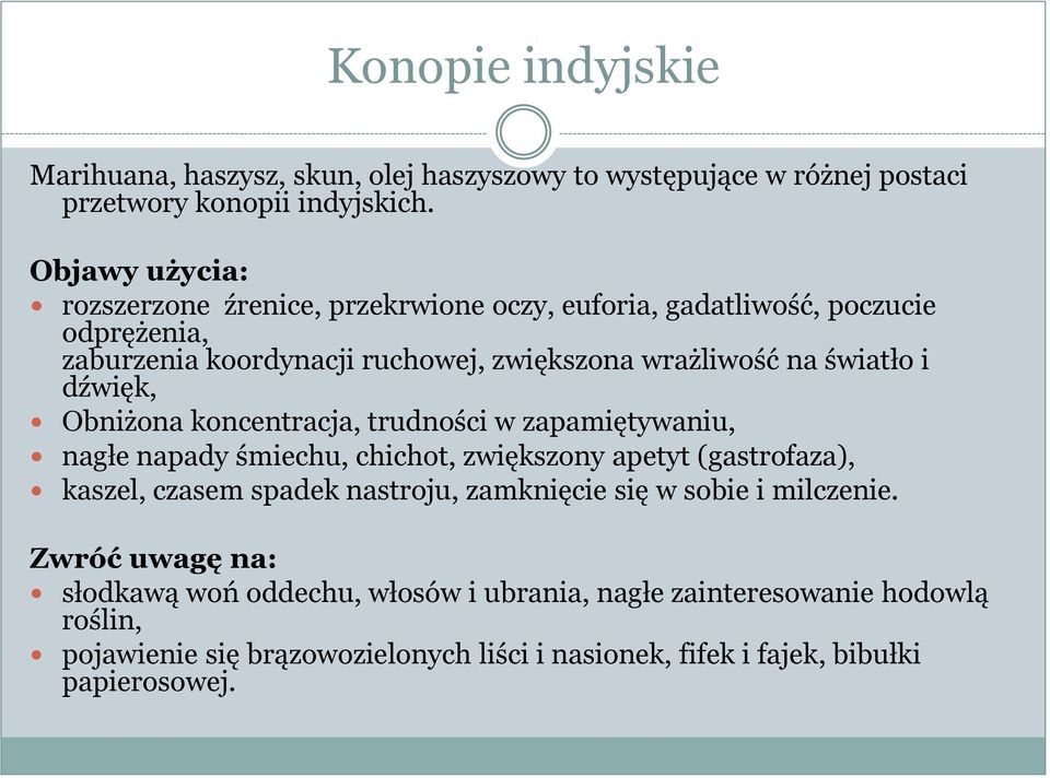 dźwięk, Obniżona koncentracja, trudności w zapamiętywaniu, nagłe napady śmiechu, chichot, zwiększony apetyt (gastrofaza), kaszel, czasem spadek nastroju, zamknięcie