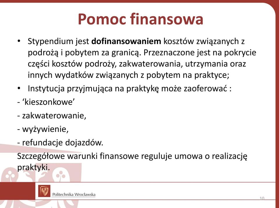 związanych z pobytem na praktyce; Instytucja przyjmująca na praktykę może zaoferować : - kieszonkowe -