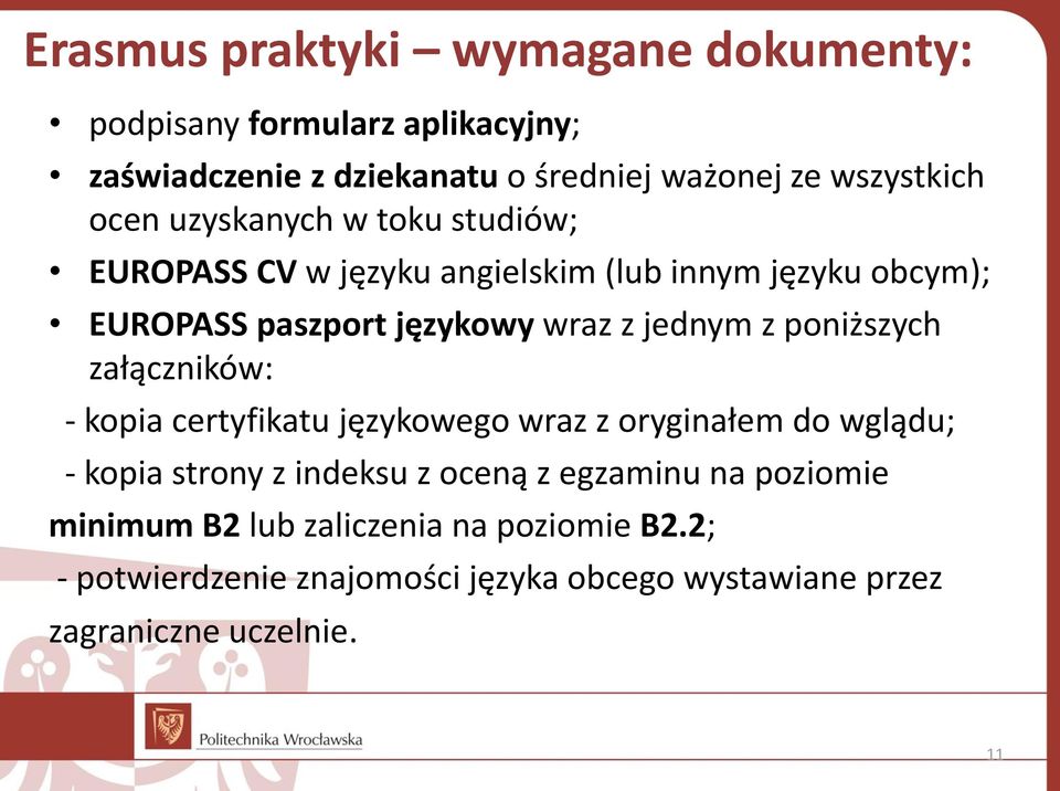 poniższych załączników: - kopia certyfikatu językowego wraz z oryginałem do wglądu; - kopia strony z indeksu z oceną z egzaminu na