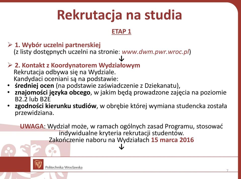 Kandydaci oceniani są na podstawie: średniej ocen (na podstawie zaświadczenie z Dziekanatu), znajomości języka obcego, w jakim będą prowadzone zajęcia