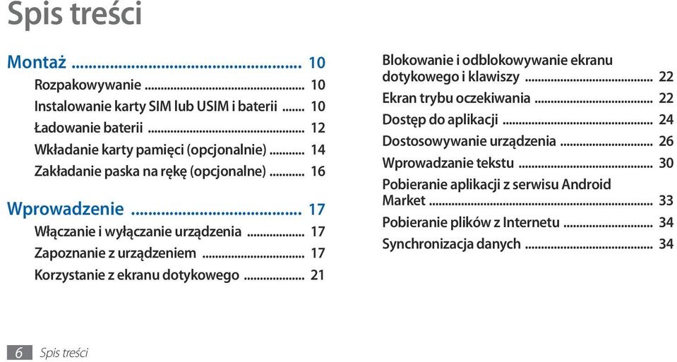 .. 17 Korzystanie z ekranu dotykowego... 21 Blokowanie i odblokowywanie ekranu dotykowego i klawiszy... 22 Ekran trybu oczekiwania... 22 Dostęp do aplikacji.