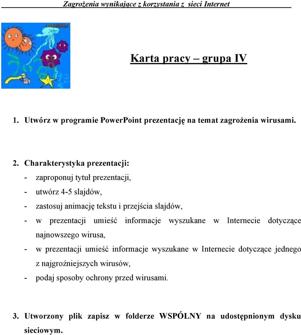 prezentacji umieść informacje wyszukane w Internecie dotyczące najnowszego wirusa, - w prezentacji umieść informacje wyszukane w