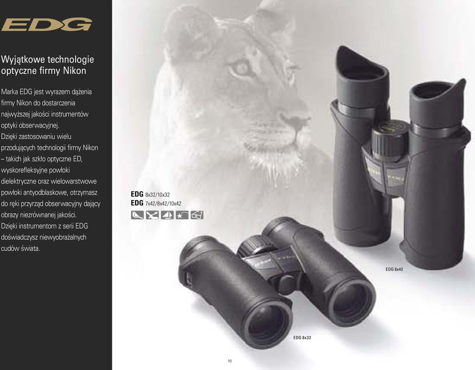 Dzięki zastosowaniu wielu przodujących technologii firmy Nikon takich jak szkło optyczne ED, wyskorefleksyjne powłoki dielektryczne