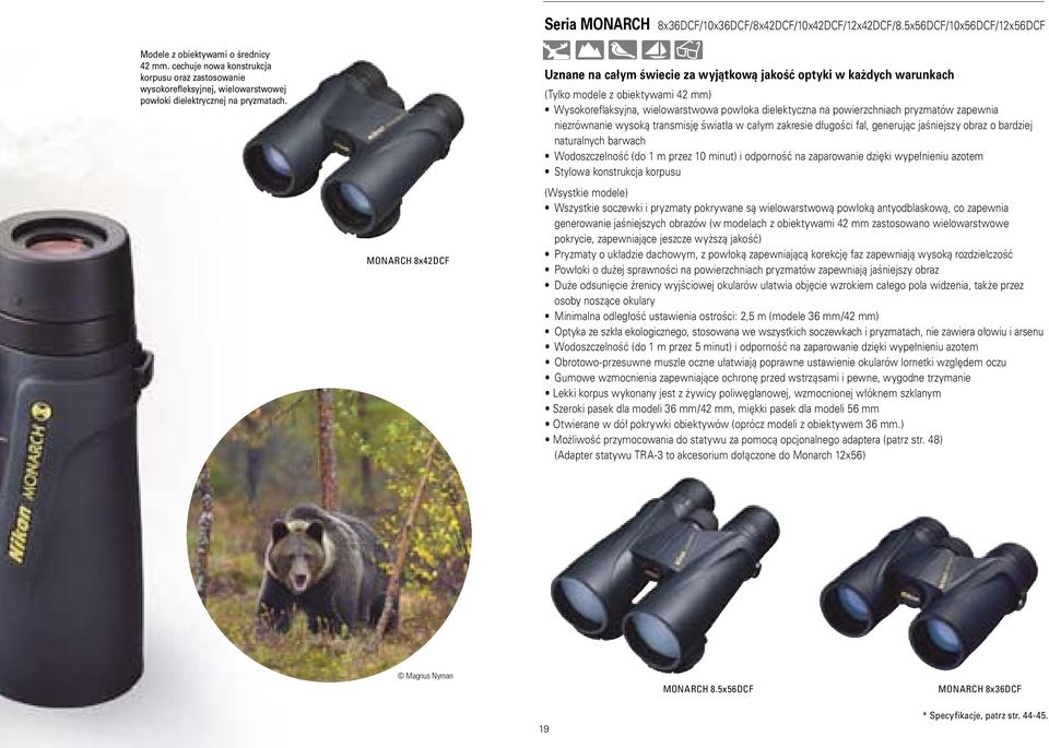 MONARCH 8x42DCF Uznane na całym świecie za wyjątkową jakość optyki w każdych warunkach (Tylko modele z obiektywami 42 mm) Wysokoreflaksyjna, wielowarstwowa powłoka dielektyczna na powierzchniach