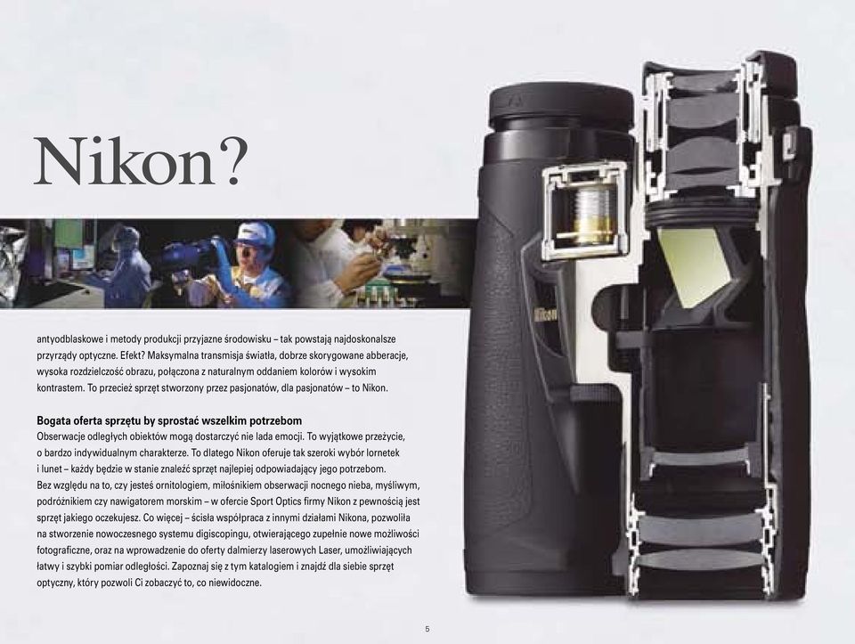 To przecież sprzęt stworzony przez pasjonatów, dla pasjonatów to Nikon. Bogata oferta sprzętu by sprostać wszelkim potrzebom Obserwacje odległych obiektów mogą dostarczyć nie lada emocji.