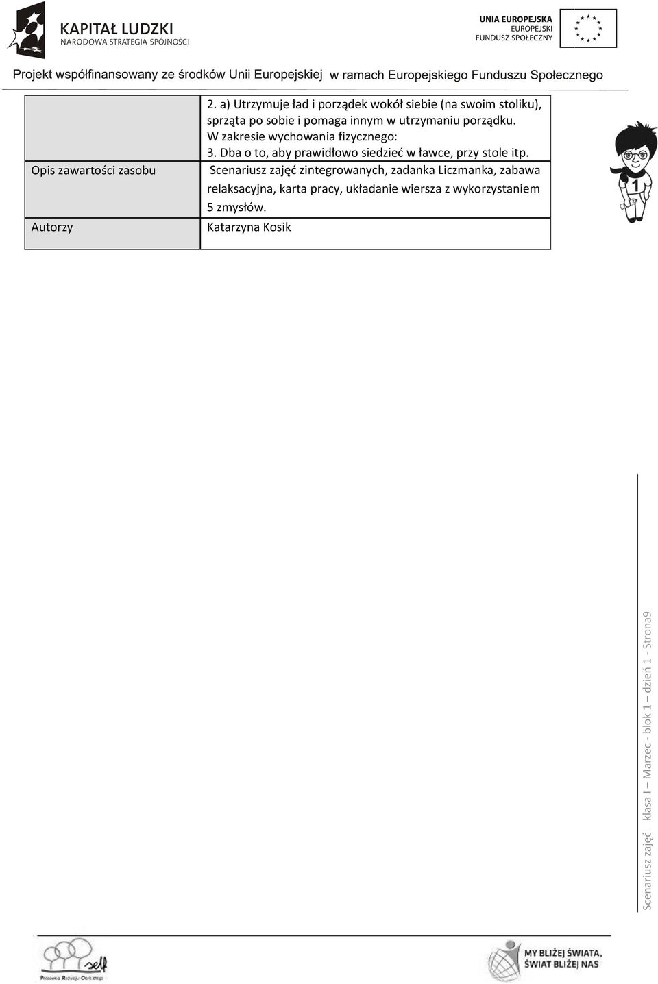 porządku. W zakresie wychowania fizycznego: 3. Dba o to, aby prawidłowo siedzieć w ławce, przy stole itp.